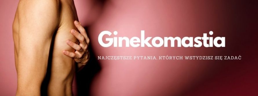ginekomastia najczestsze pytania ktorych wstydzisz sie zadac