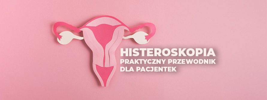 histeroskopia maloinwazyjna metoda diagnostyki i leczenia chorob macicy praktyczny przewodnik dla pacjentek