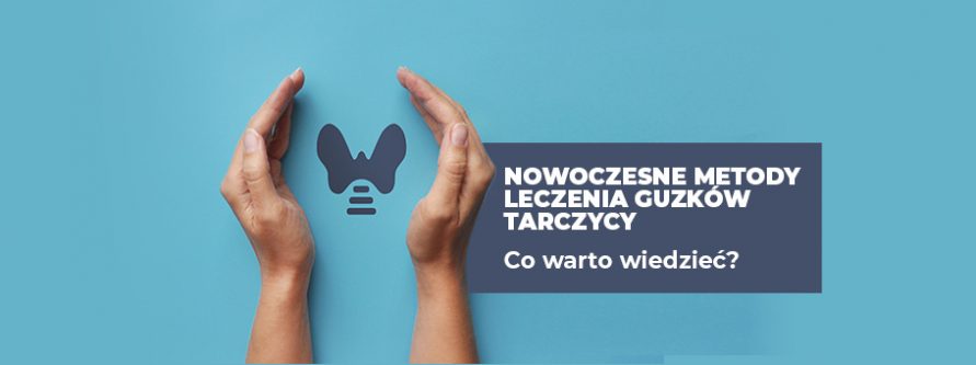 nowoczesne metody leczenia guzkow tarczycy co warto wiedziec