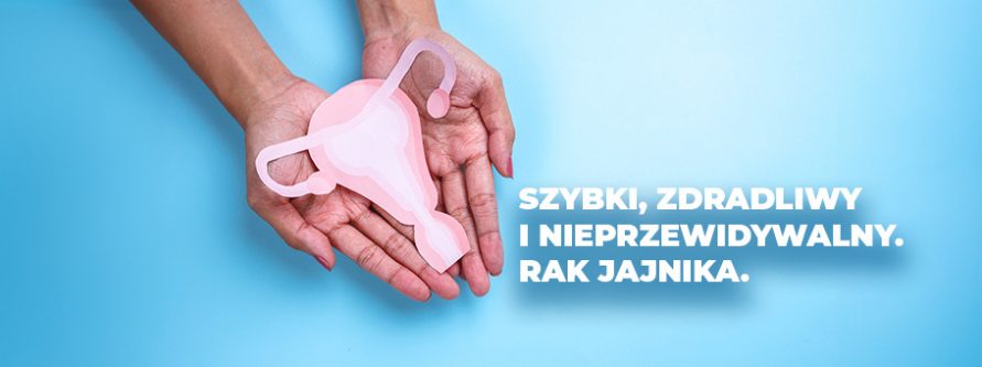 szybki zdradliwy i nieprzewidywalny rak jajnika